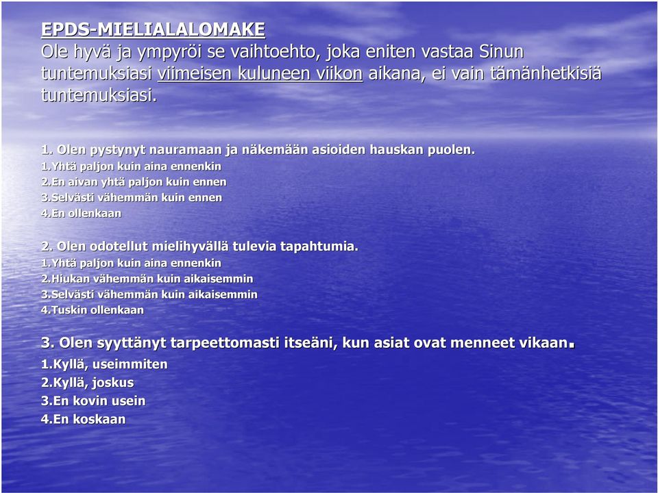 Selvästi vähemmv hemmän n kuin ennen 4.En ollenkaan 2. Olen odotellut mielihyväll llä tulevia tapahtumia. 1.Yhtä paljon kuin aina ennenkin 2.