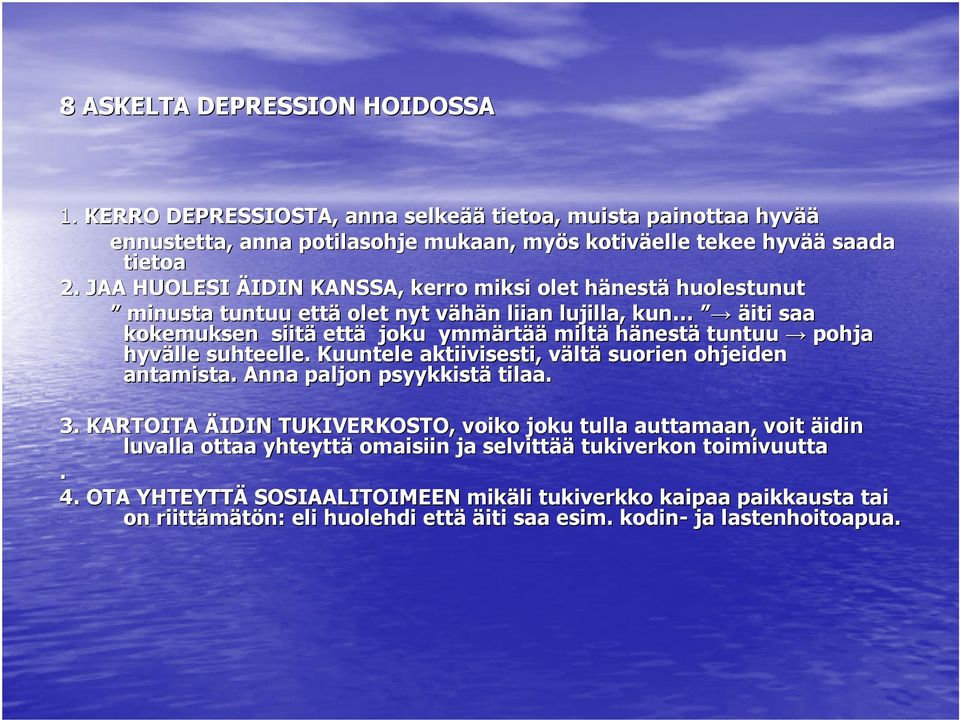 tuntuu pohja hyvälle suhteelle. Kuuntele aktiivisesti, vältv ltä suorien ohjeiden antamista. Anna paljon psyykkistä tilaa. 3.