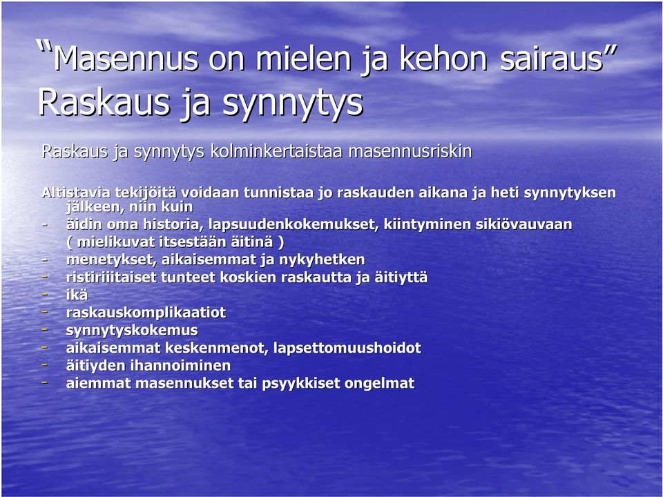 mielikuvat itsestää ään äitinä ) - menetykset, aikaisemmat ja nykyhetken - ristiriiitaiset tunteet koskien raskautta ja äitiyttä - ikä -