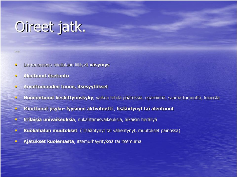 keskittymiskyky, vaikea tehdä päätöksiä, epäröinti intiä, saamattomuutta, kaaosta Muuttunut psyko- fyysinen