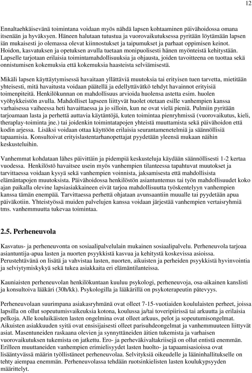 Hoidon, kasvatuksen ja opetuksen avulla tuetaan monipuolisesti hänen myönteistä kehitystään.