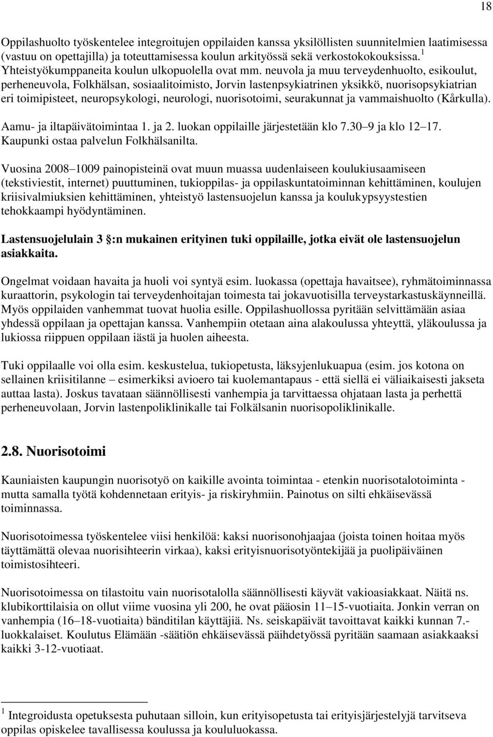 neuvola ja muu terveydenhuolto, esikoulut, perheneuvola, Folkhälsan, sosiaalitoimisto, Jorvin lastenpsykiatrinen yksikkö, nuorisopsykiatrian eri toimipisteet, neuropsykologi, neurologi, nuorisotoimi,