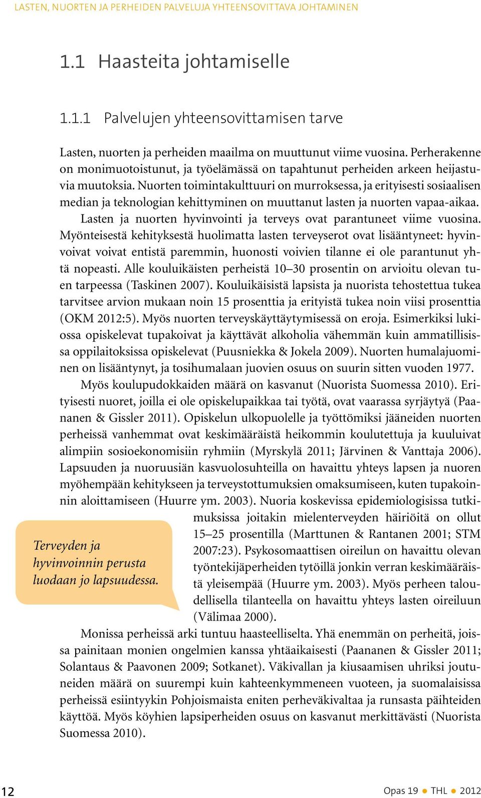 Nuorten toimintakulttuuri on murroksessa, ja erityisesti sosiaalisen median ja teknologian kehittyminen on muuttanut lasten ja nuorten vapaa-aikaa.