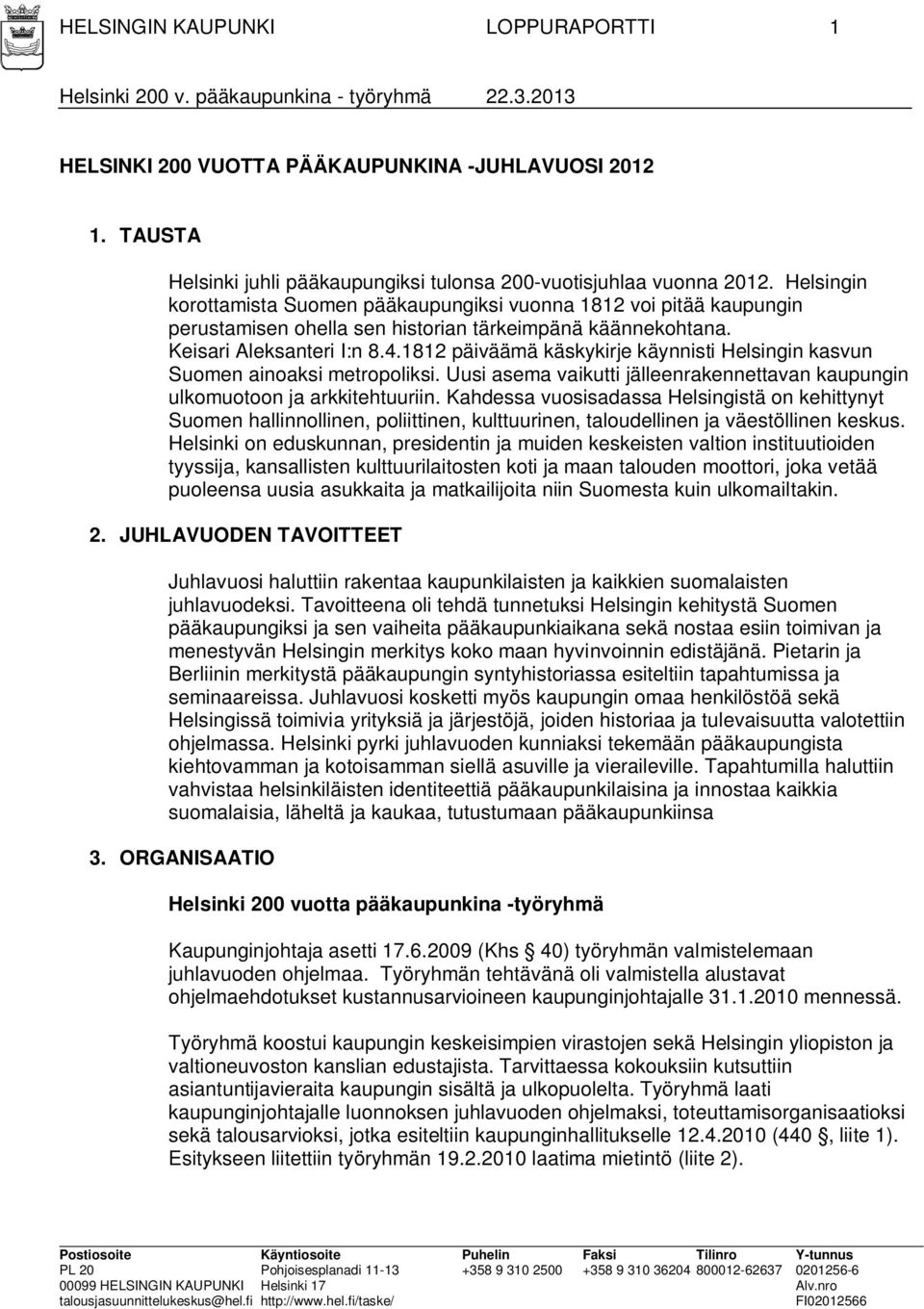 1812 päiväämä käskykirje käynnisti Helsingin kasvun Suomen ainoaksi metropoliksi. Uusi asema vaikutti jälleenrakennettavan kaupungin ulkomuotoon ja arkkitehtuuriin.