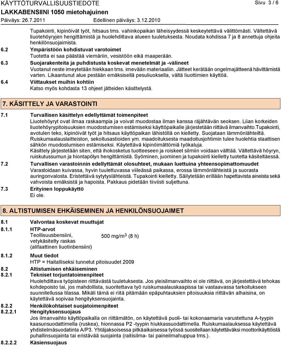 2 Ympäristöön kohdistuvat varotoimet Tuotetta ei saa päästää viemäriin, vesistöön eikä maaperään. 6.