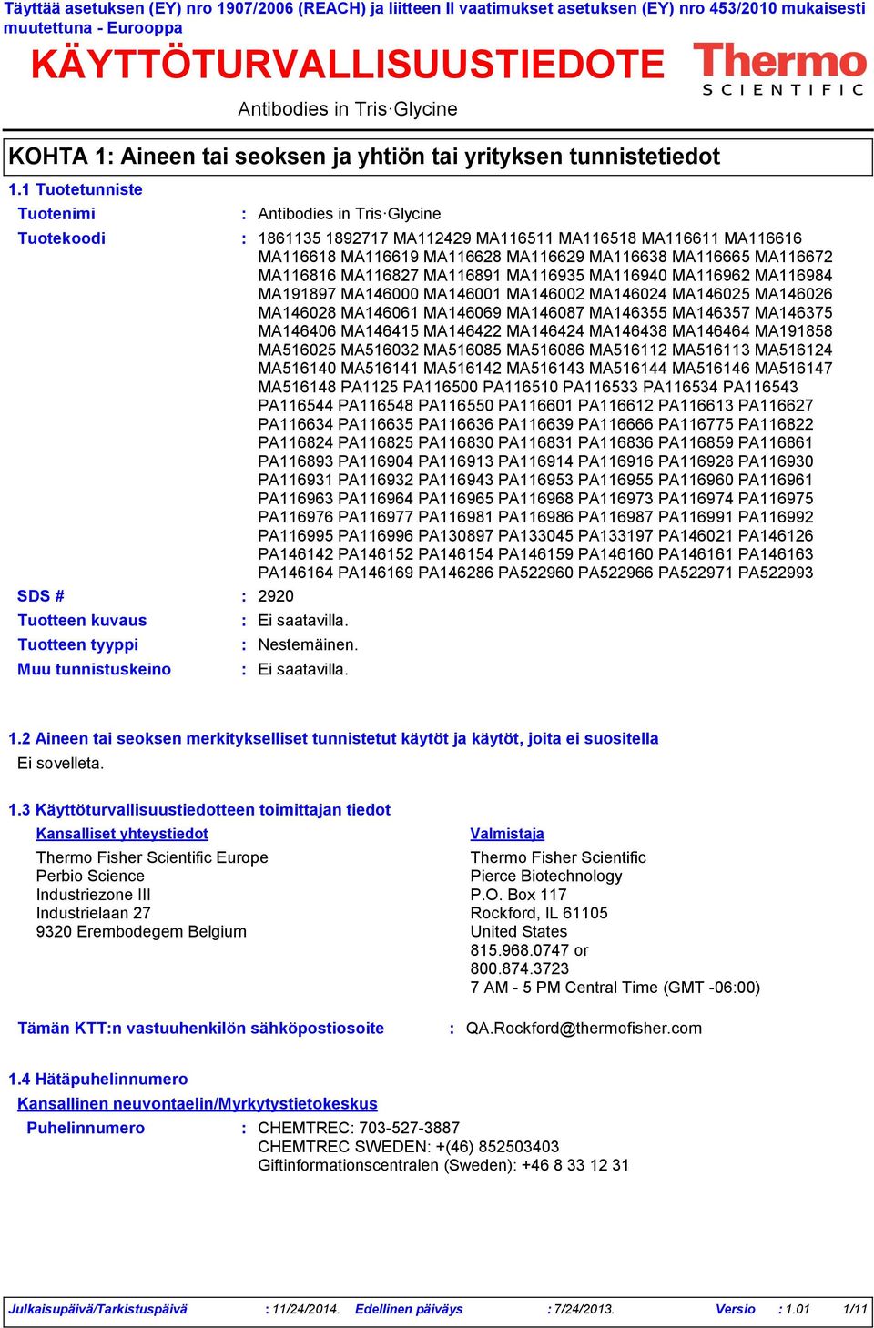 1 Tuotetunniste Tuotteen kuvaus Tuotteen tyyppi Muu tunnistuskeino Tuotekoodi 1861135 1892717 MA112429 MA116511 MA116518 MA116611 MA116616 MA116618 MA116619 MA116628 MA116629 MA116638 MA116665