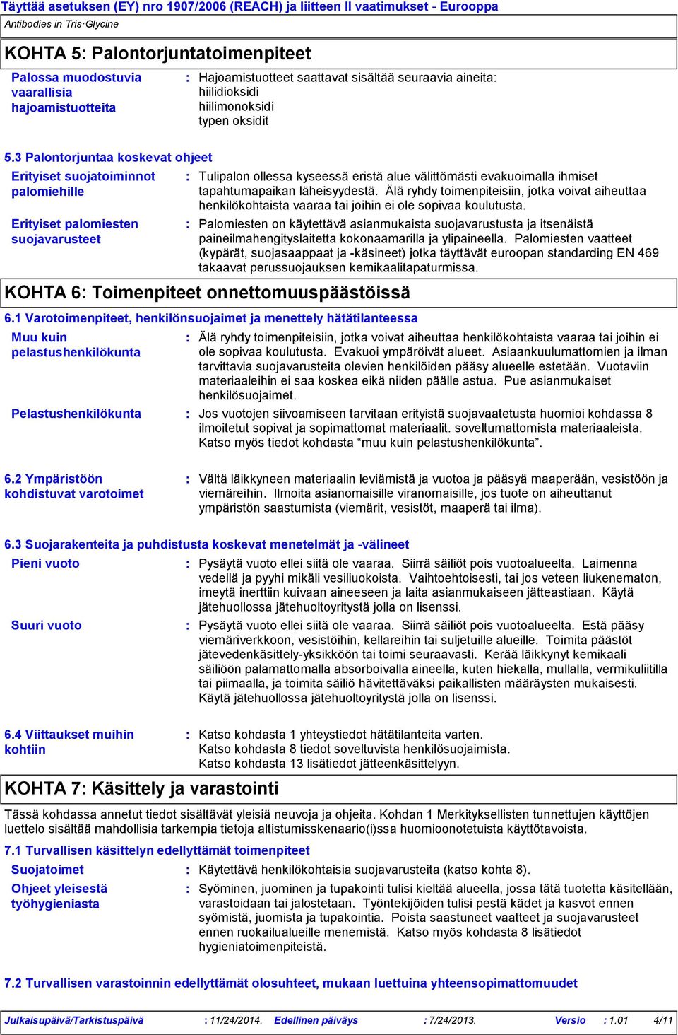 läheisyydestä. Älä ryhdy toimenpiteisiin, jotka voivat aiheuttaa henkilökohtaista vaaraa tai joihin ei ole sopivaa koulutusta.