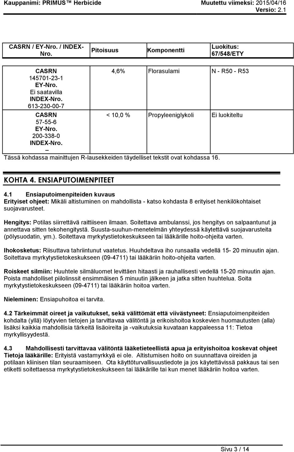 Tässä kohdassa mainittujen R-lausekkeiden täydelliset tekstit ovat kohdassa 16. KOHTA 4. ENSIAPUTOIMENPITEET 4.