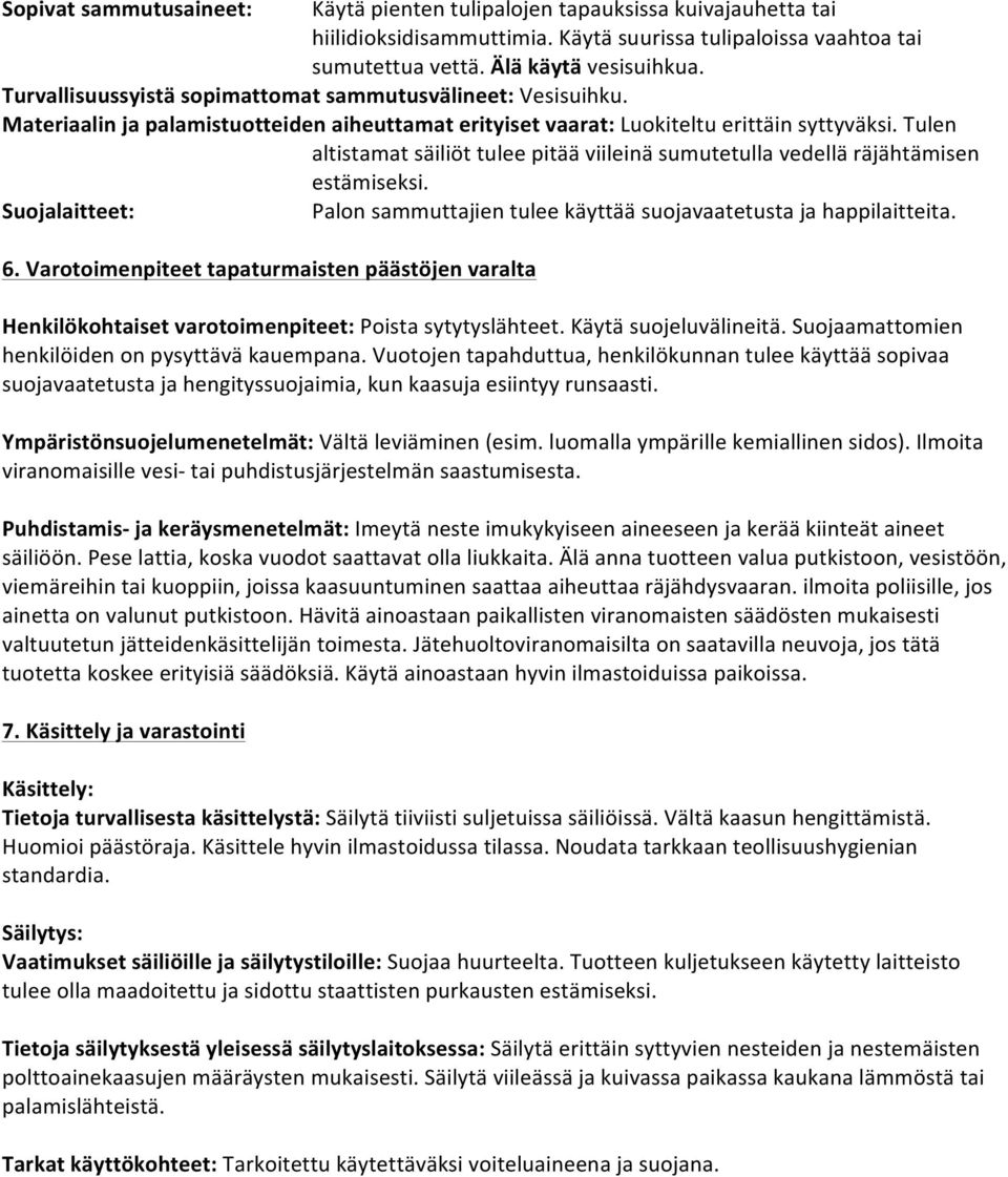 Tulen altistamat säiliöt tulee pitää viileinä sumutetulla vedellä räjähtämisen estämiseksi. Suojalaitteet: Palon sammuttajien tulee käyttää suojavaatetusta ja happilaitteita. 6.