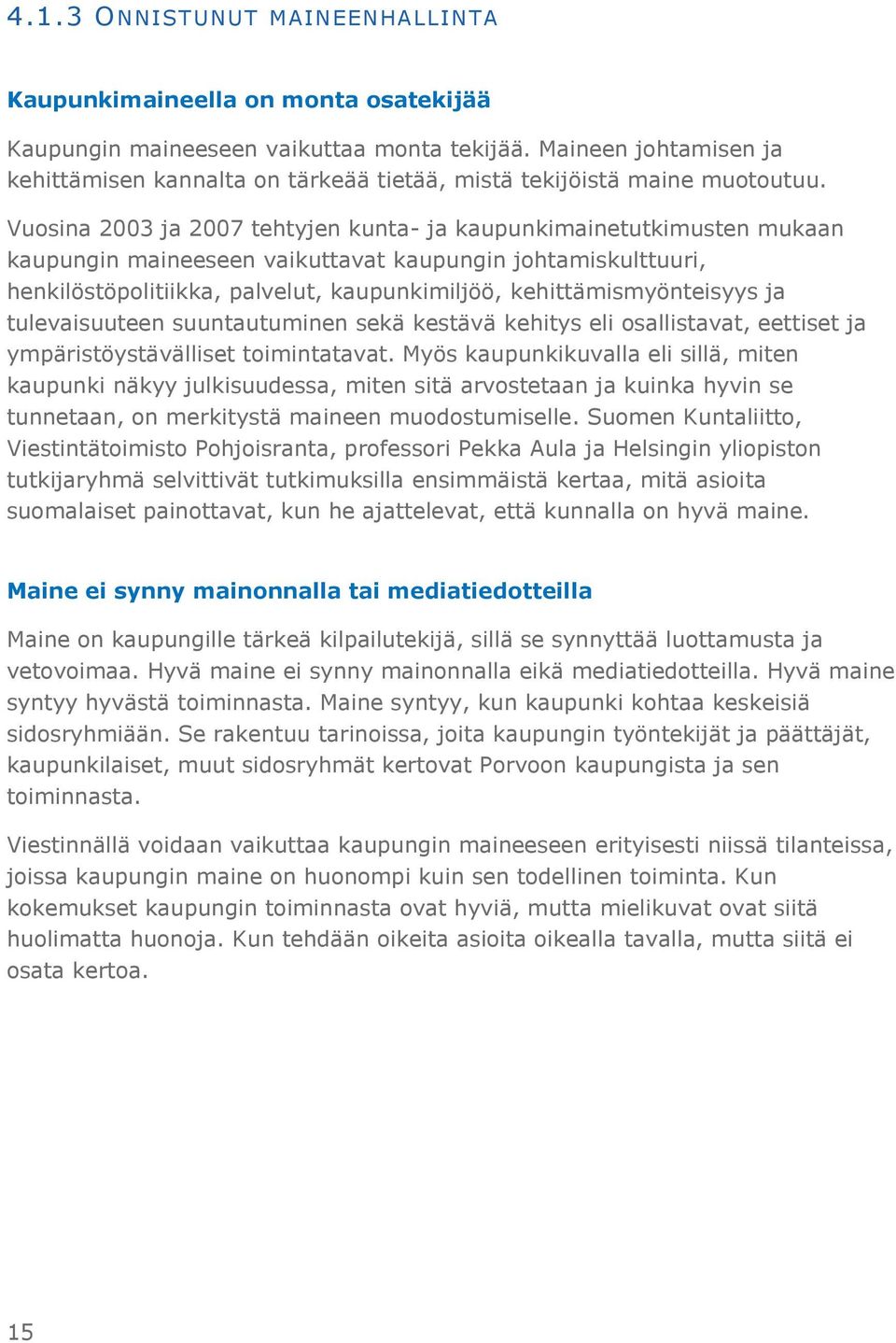 Vuosina 2003 ja 2007 tehtyjen kunta- ja kaupunkimainetutkimusten mukaan kaupungin maineeseen vaikuttavat kaupungin johtamiskulttuuri, henkilöstöpolitiikka, palvelut, kaupunkimiljöö,