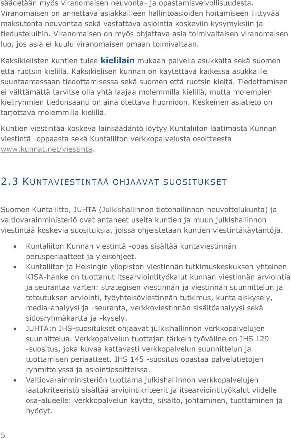 Viranomaisen on myös ohjattava asia toimivaltaisen viranomaisen luo, jos asia ei kuulu viranomaisen omaan toimivaltaan.