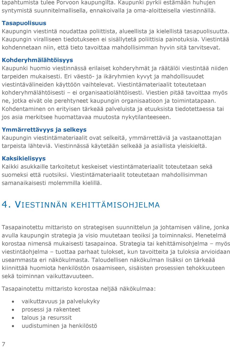 Viestintää kohdennetaan niin, että tieto tavoittaa mahdollisimman hyvin sitä tarvitsevat.