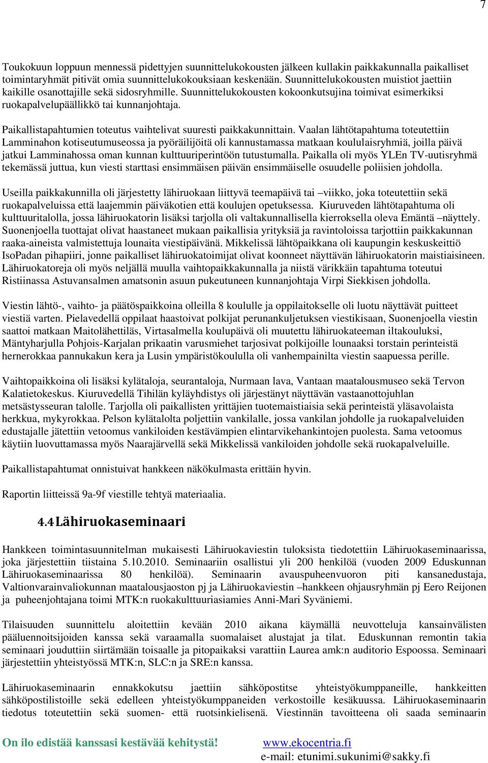 Paikallistapahtumien toteutus vaihtelivat suuresti paikkakunnittain.