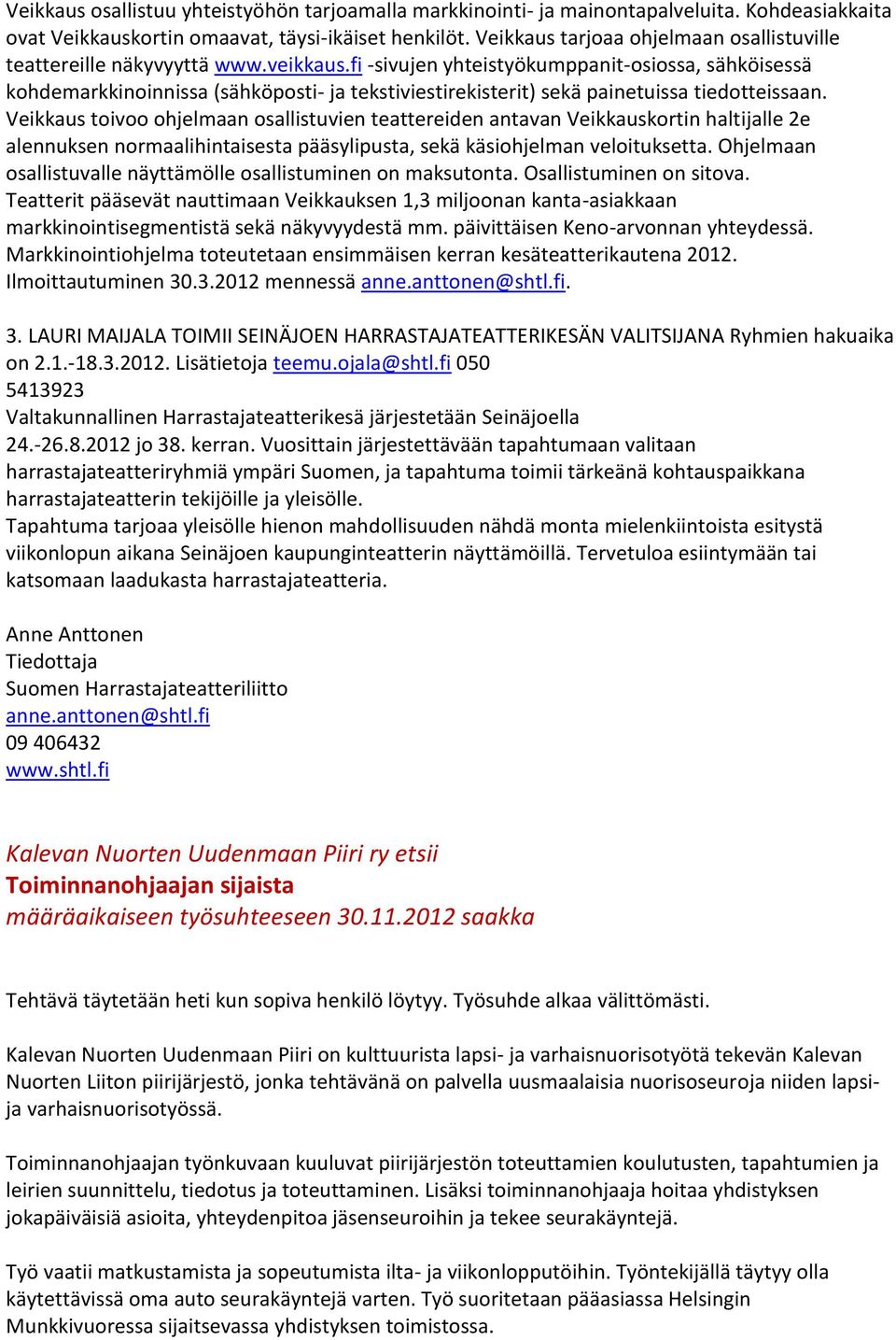 fi -sivujen yhteistyökumppanit-osiossa, sähköisessä kohdemarkkinoinnissa (sähköposti- ja tekstiviestirekisterit) sekä painetuissa tiedotteissaan.