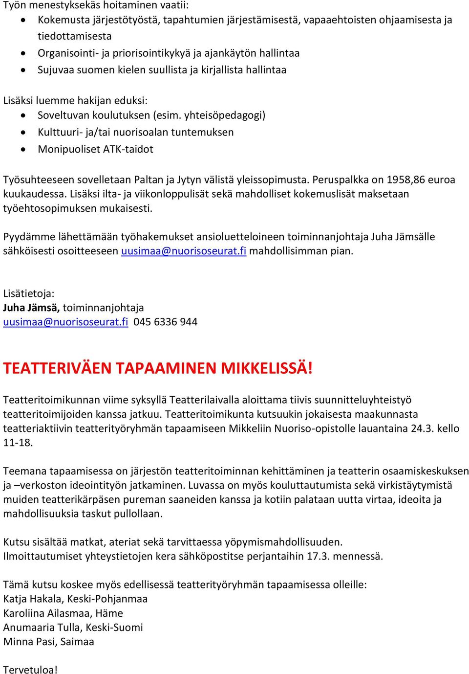 yhteisöpedagogi) Kulttuuri- ja/tai nuorisoalan tuntemuksen Monipuoliset ATK-taidot Työsuhteeseen sovelletaan Paltan ja Jytyn välistä yleissopimusta. Peruspalkka on 1958,86 euroa kuukaudessa.