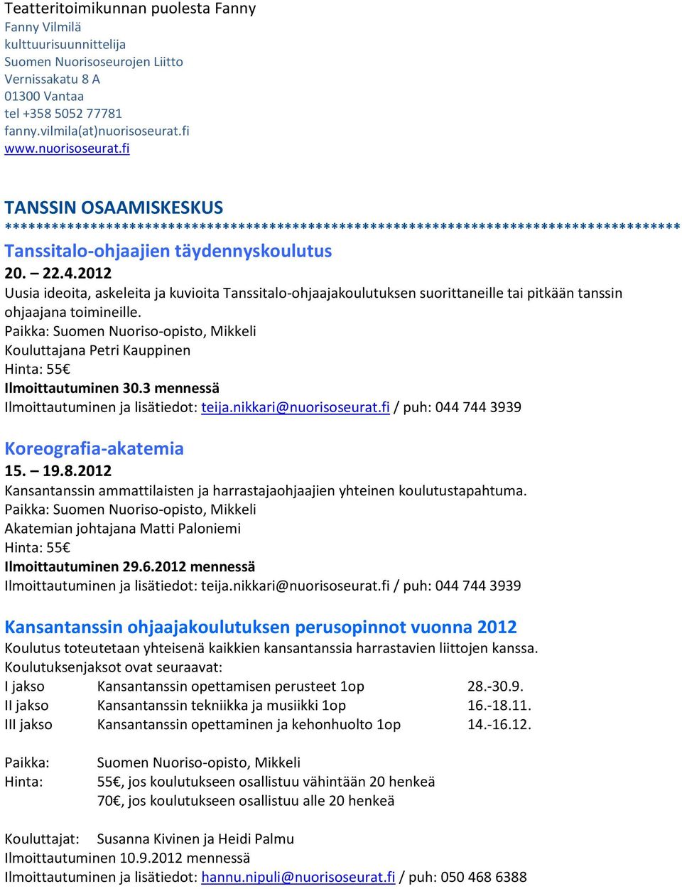 2012 Uusia ideoita, askeleita ja kuvioita Tanssitalo-ohjaajakoulutuksen suorittaneille tai pitkään tanssin ohjaajana toimineille.