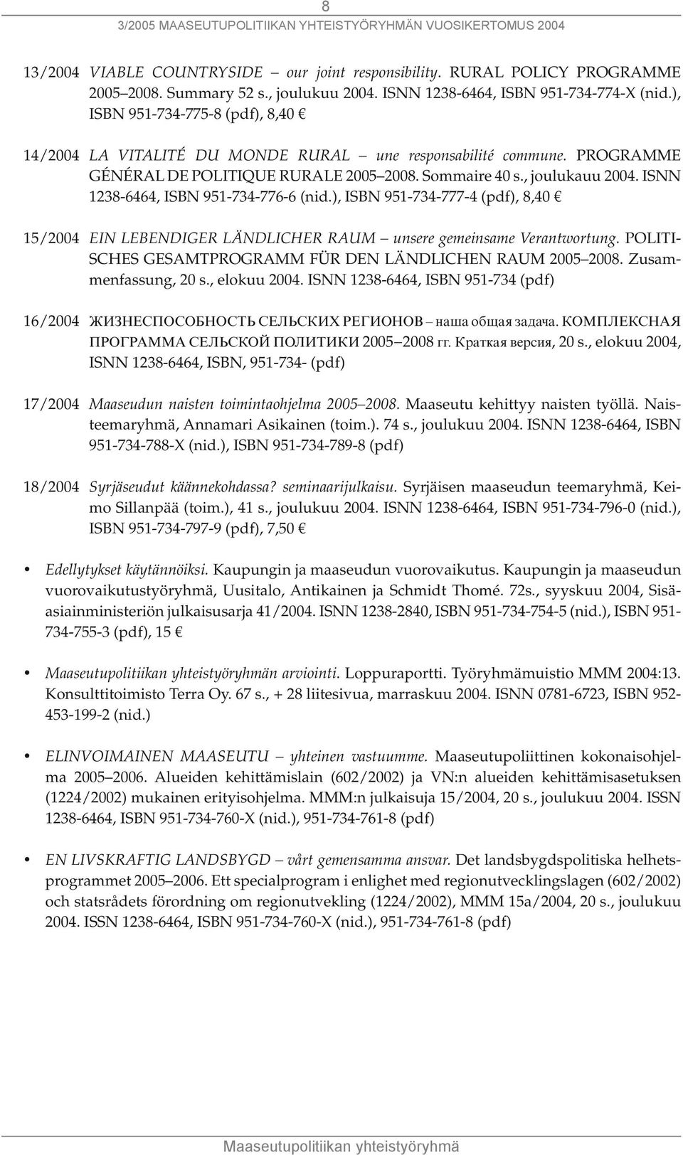 ISNN 1238-6464, ISBN 951-734-776-6 (nid.), ISBN 951-734-777-4 (pdf), 8,40 15/2004 EIN LEBENDIGER LÄNDLICHER RAUM unsere gemeinsame Verantwortung.