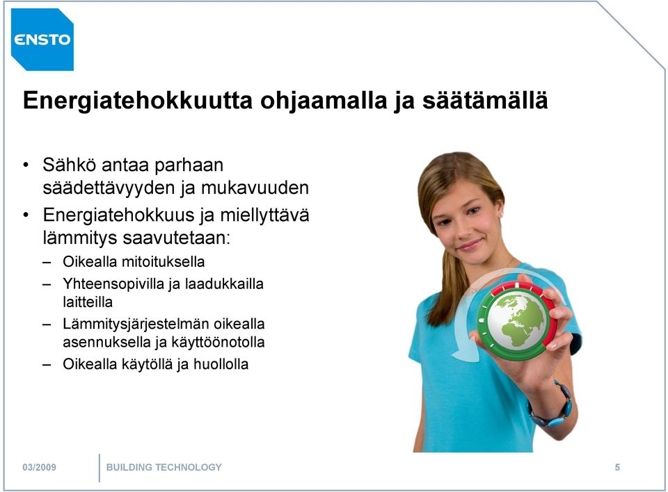 mitoituksella Yhteensopivilla ja laadukkailla laitteilla Lämmitysjärjestelmän