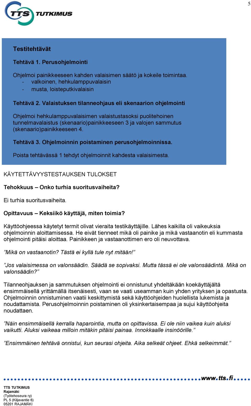 (skenaario)painikkeeseen 4. Tehtävä 3. Ohjelmoinnin poistaminen perusohjelmoinnissa. Poista tehtävässä 1 tehdyt ohjelmoinnit kahdesta valaisimesta.