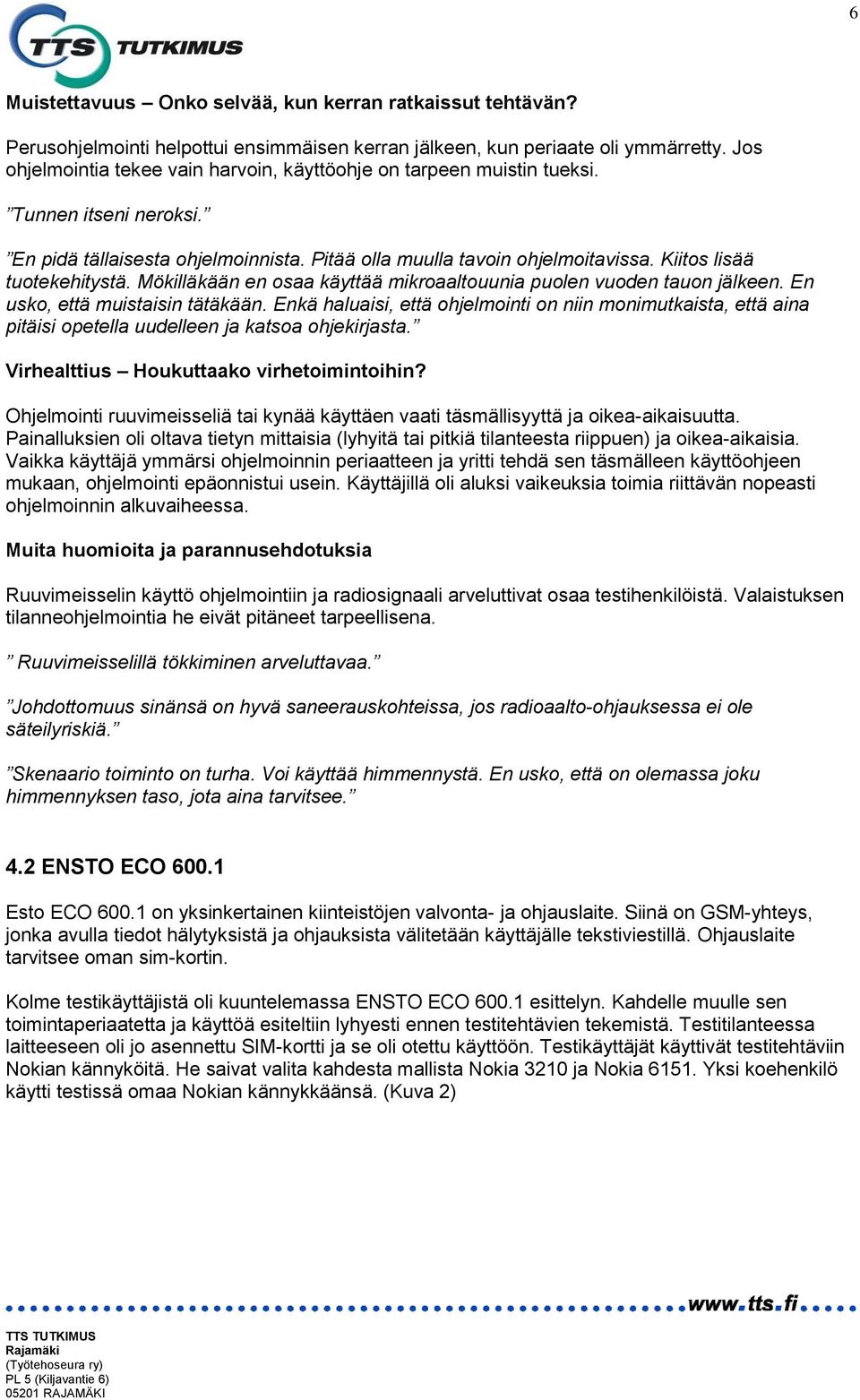 Kiitos lisää tuotekehitystä. Mökilläkään en osaa käyttää mikroaaltouunia puolen vuoden tauon jälkeen. En usko, että muistaisin tätäkään.