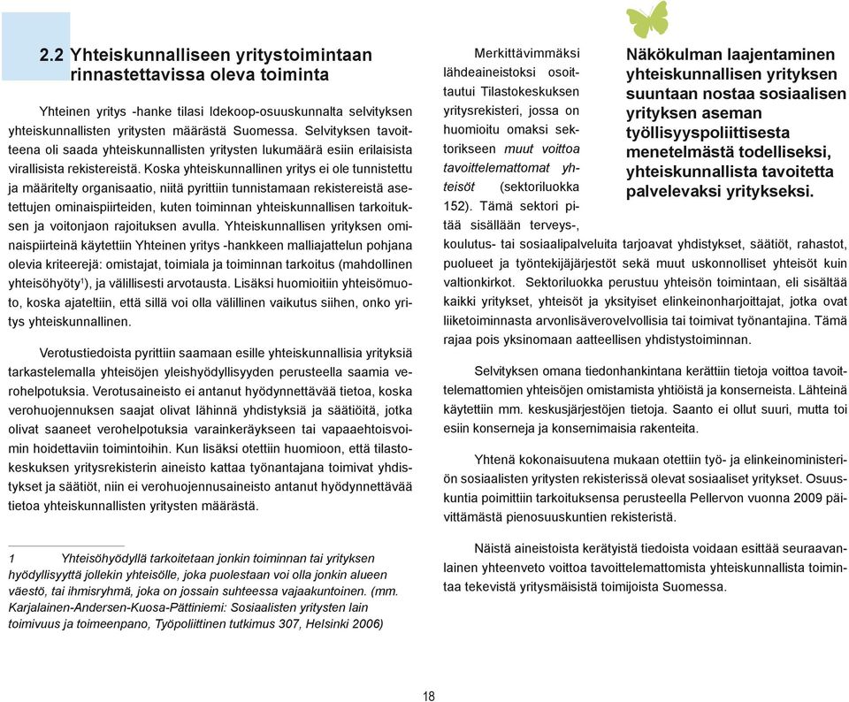 Koska yhteiskunnallinen yritys ei ole tunnistettu ja määritelty organisaatio, niitä pyrittiin tunnistamaan rekistereistä asetettujen ominaispiirteiden, kuten toiminnan yhteiskunnallisen tarkoituksen