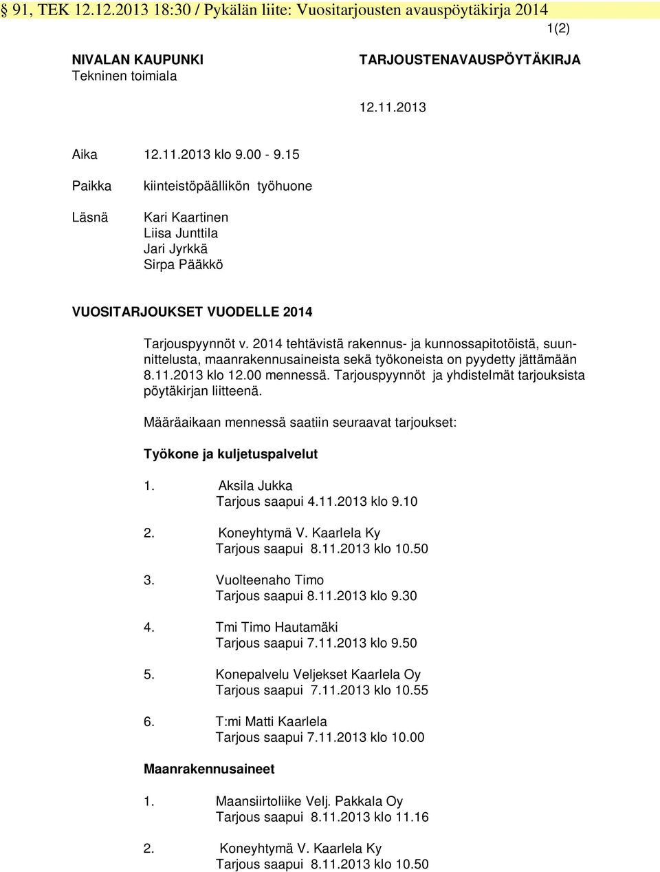 2014 tehtävistä rakennus- ja kunnossapitotöistä, suunnittelusta, maanrakennusaineista sekä työkoneista on pyydetty jättämään 8.11.2013 klo 12.00 mennessä.