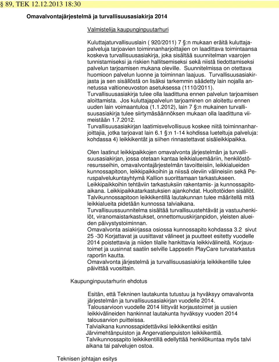 toiminnanharjoittajien on laadittava toimintaansa koskeva turvallisuusasiakirja, joka sisältää suunnitelman vaarojen tunnistamiseksi ja riskien hallitsemiseksi sekä niistä tiedottamiseksi palvelun