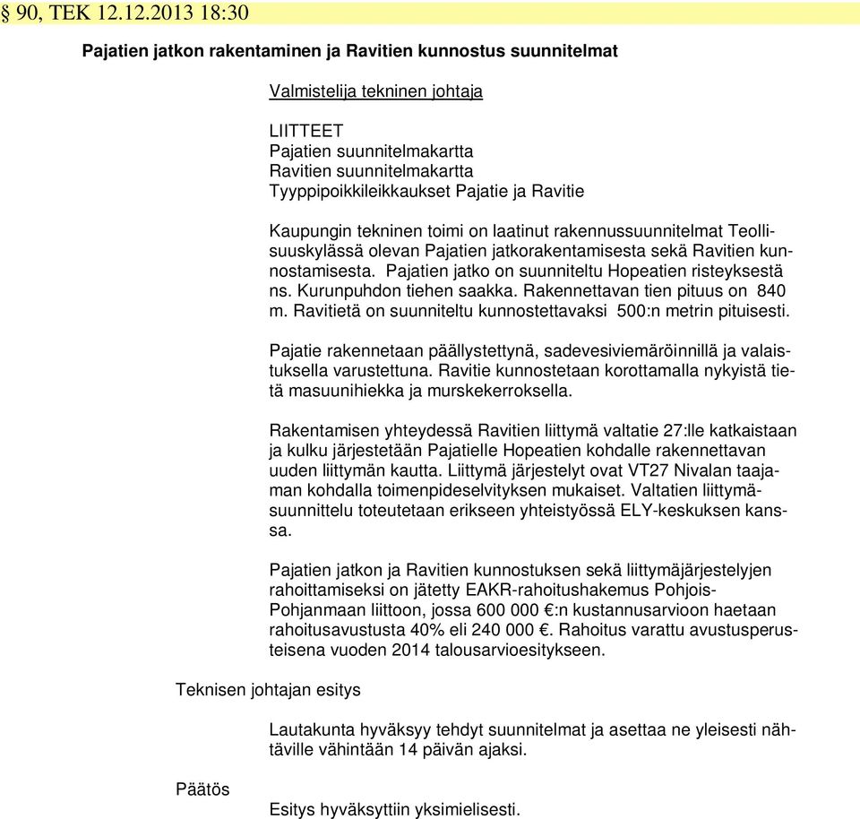 Pajatie ja Ravitie Kaupungin tekninen toimi on laatinut rakennussuunnitelmat Teollisuuskylässä olevan Pajatien jatkorakentamisesta sekä Ravitien kunnostamisesta.