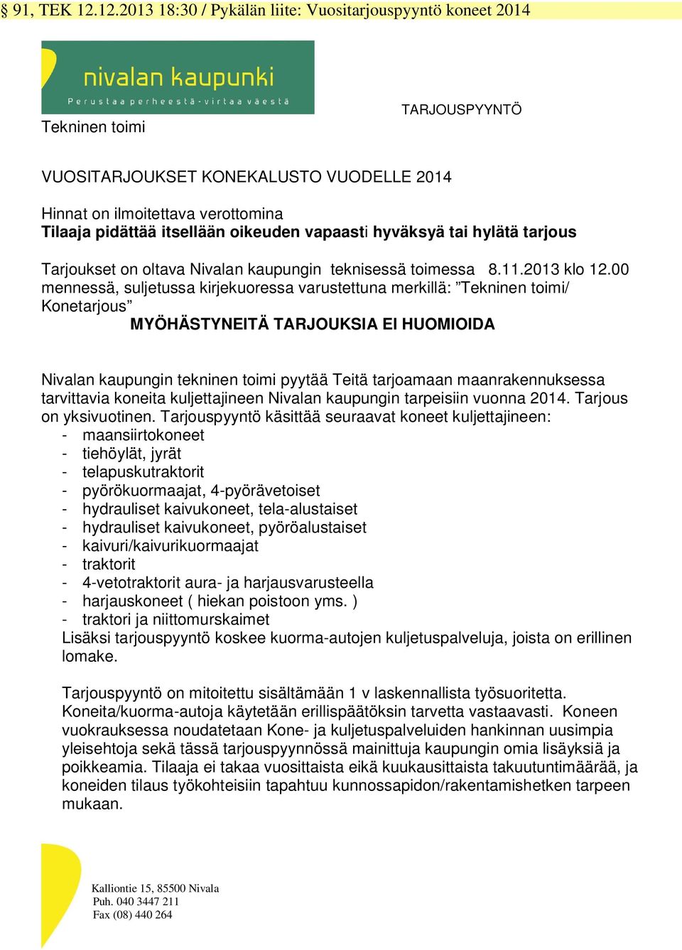 oikeuden vapaasti hyväksyä tai hylätä tarjous Tarjoukset on oltava Nivalan kaupungin teknisessä toimessa 8.11.2013 klo 12.