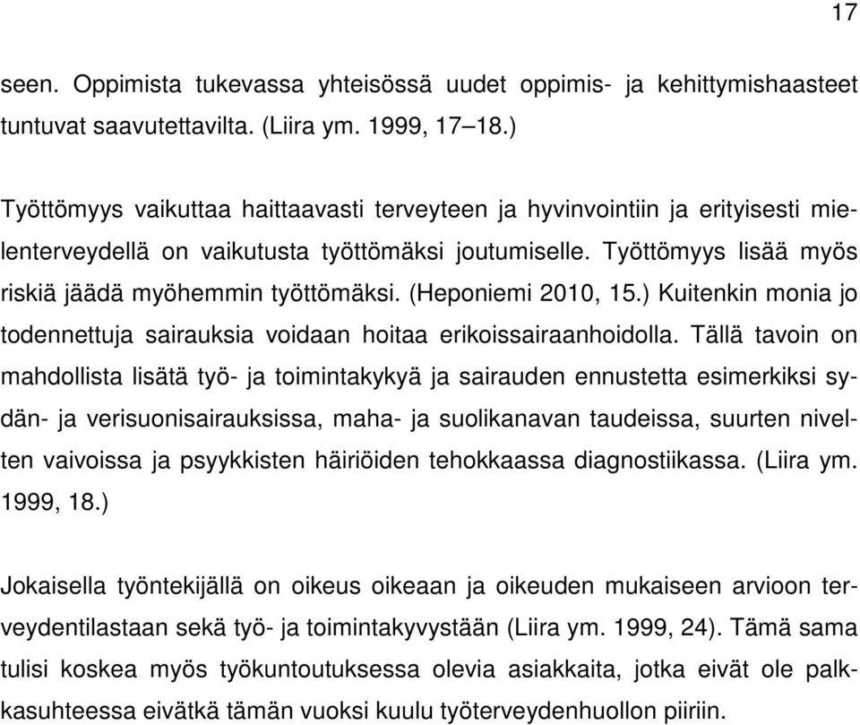 (Heponiemi 2010, 15.) Kuitenkin monia jo todennettuja sairauksia voidaan hoitaa erikoissairaanhoidolla.