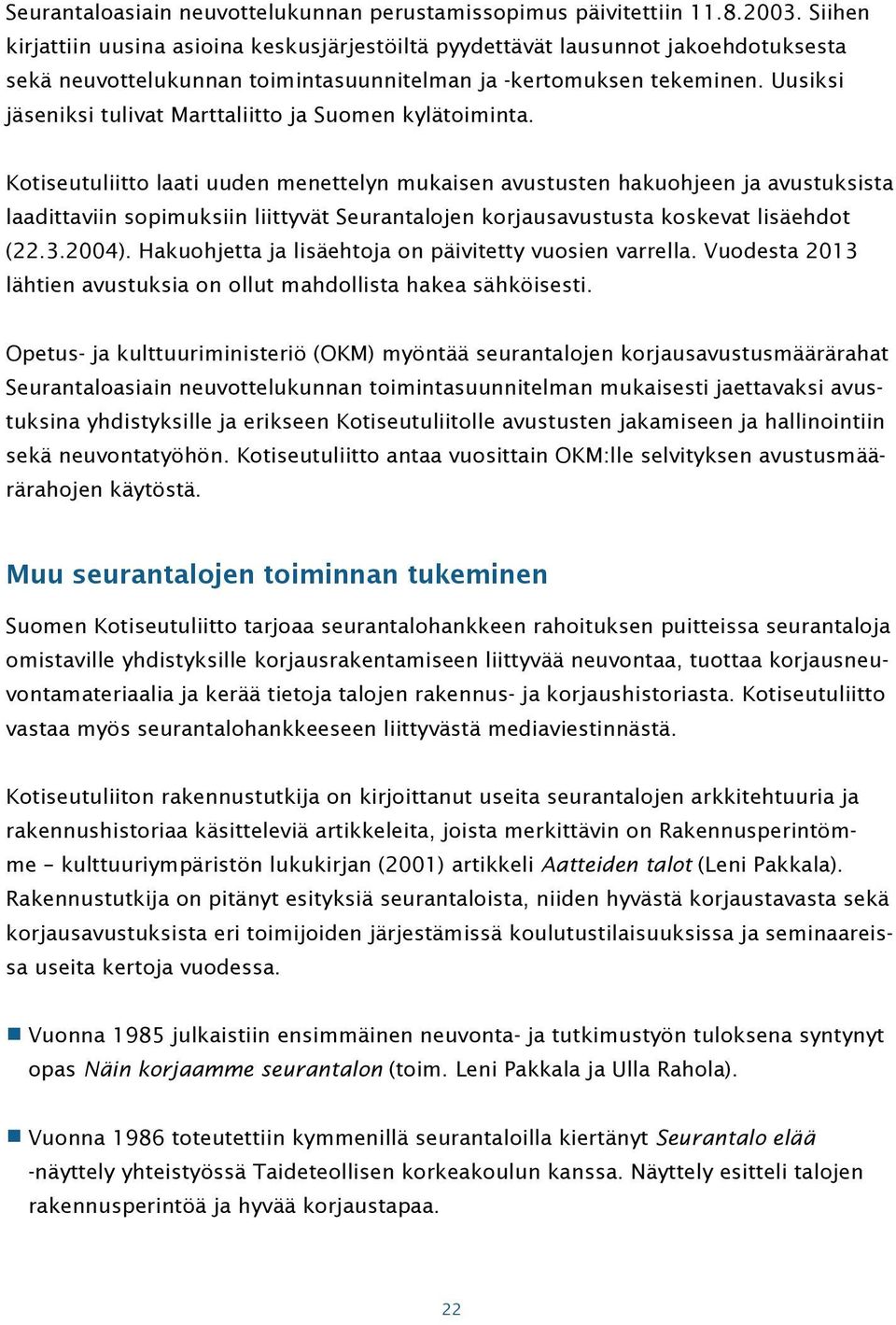 Uusiksi jäseniksi tulivat Marttaliitto ja Suomen kylätoiminta.