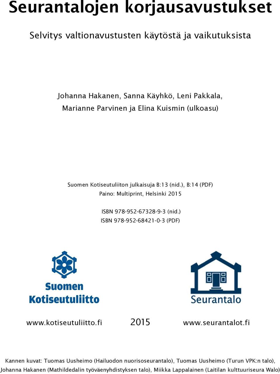 ), B:14 (PDF) Paino: Multiprint, Helsinki 2015 ISBN 978-952-67328-9-3 (nid.) ISBN 978-952-68421-0-3 (PDF) www.kotiseutuliitto.fi 2015 www.