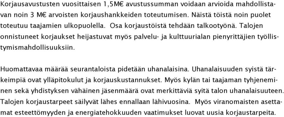 Huomattavaa määrää seurantaloista pidetään uhanalaisina. Uhanalaisuuden syistä tärkeimpiä ovat ylläpitokulut ja korjauskustannukset.