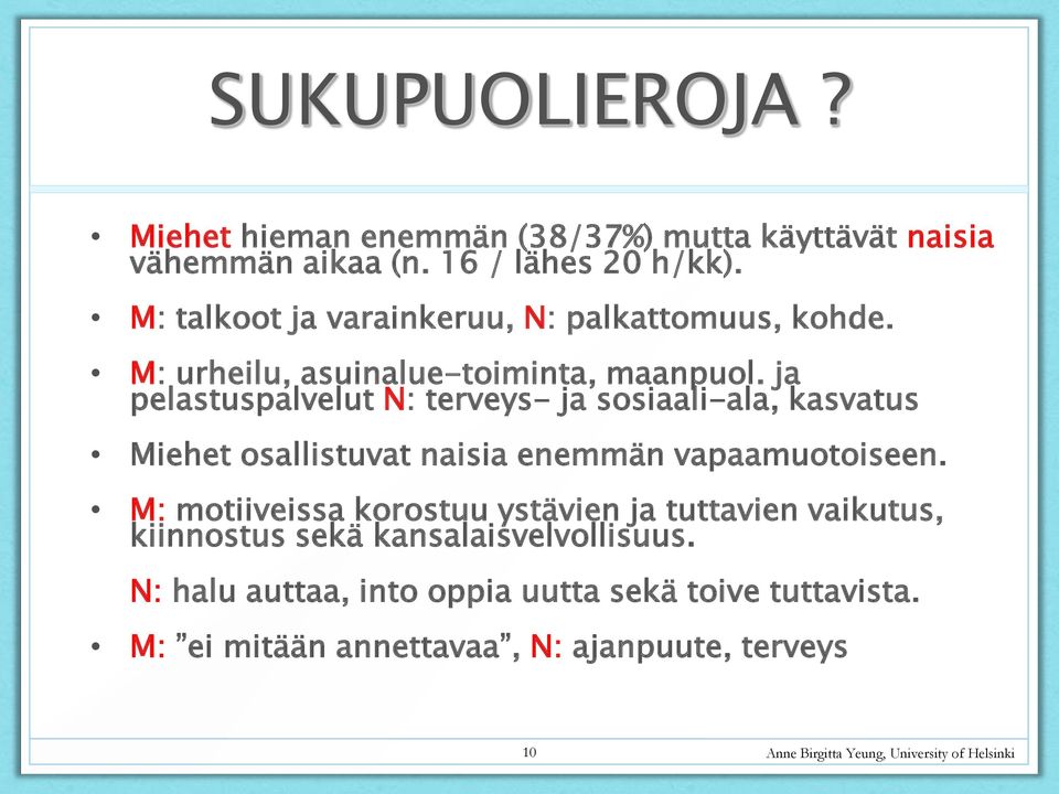 ja pelastuspalvelut N: terveys- ja sosiaali-ala, kasvatus Miehet osallistuvat naisia enemmän vapaamuotoiseen.