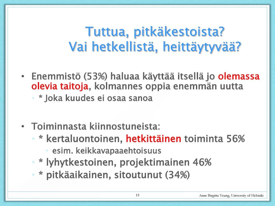 Joka kuudes ei osaa sanoa Toiminnasta kiinnostuneista: * kertaluontoinen, hetkittäinen toiminta 56%