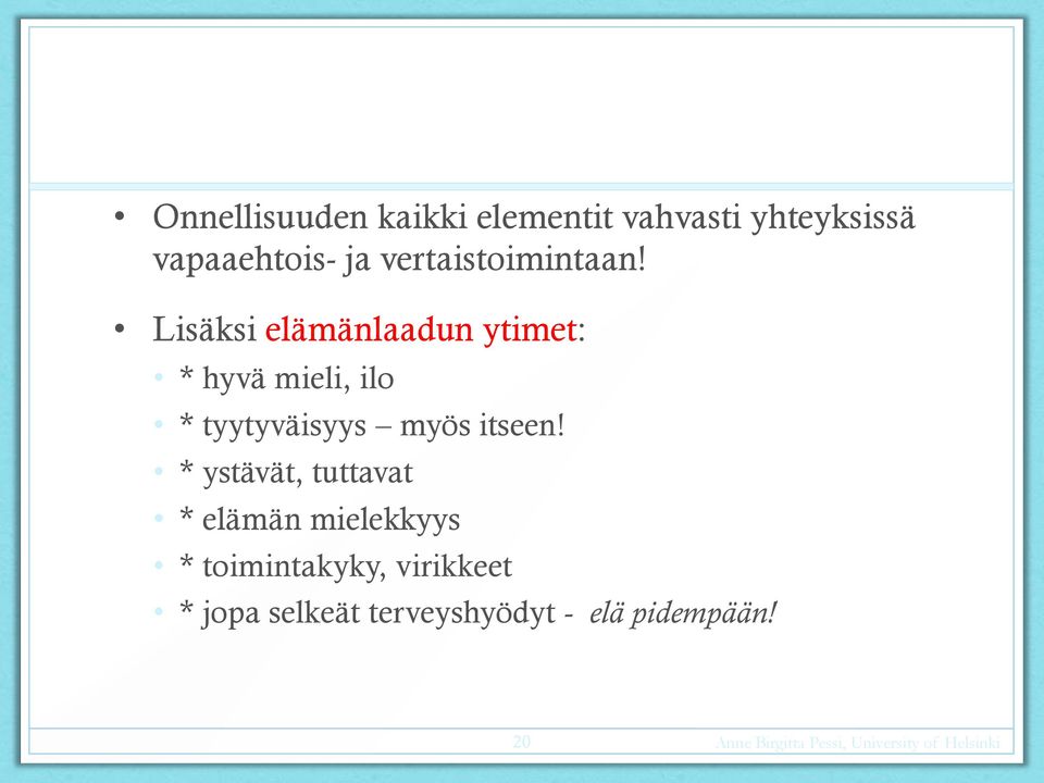 Lisäksi elämänlaadun ytimet: * hyvä mieli, ilo * tyytyväisyys myös