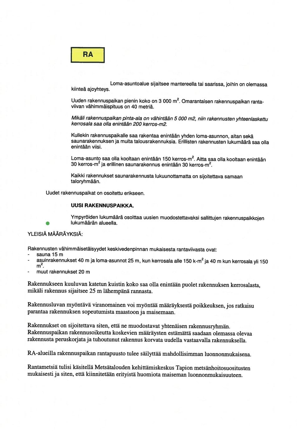 erityistä huomiota maiseman luonnonmukaisuuteen. RA-alueilla rakennuspaikan rantapuusto tulee säilyttää mahdollisimman luonnonmukaisena.