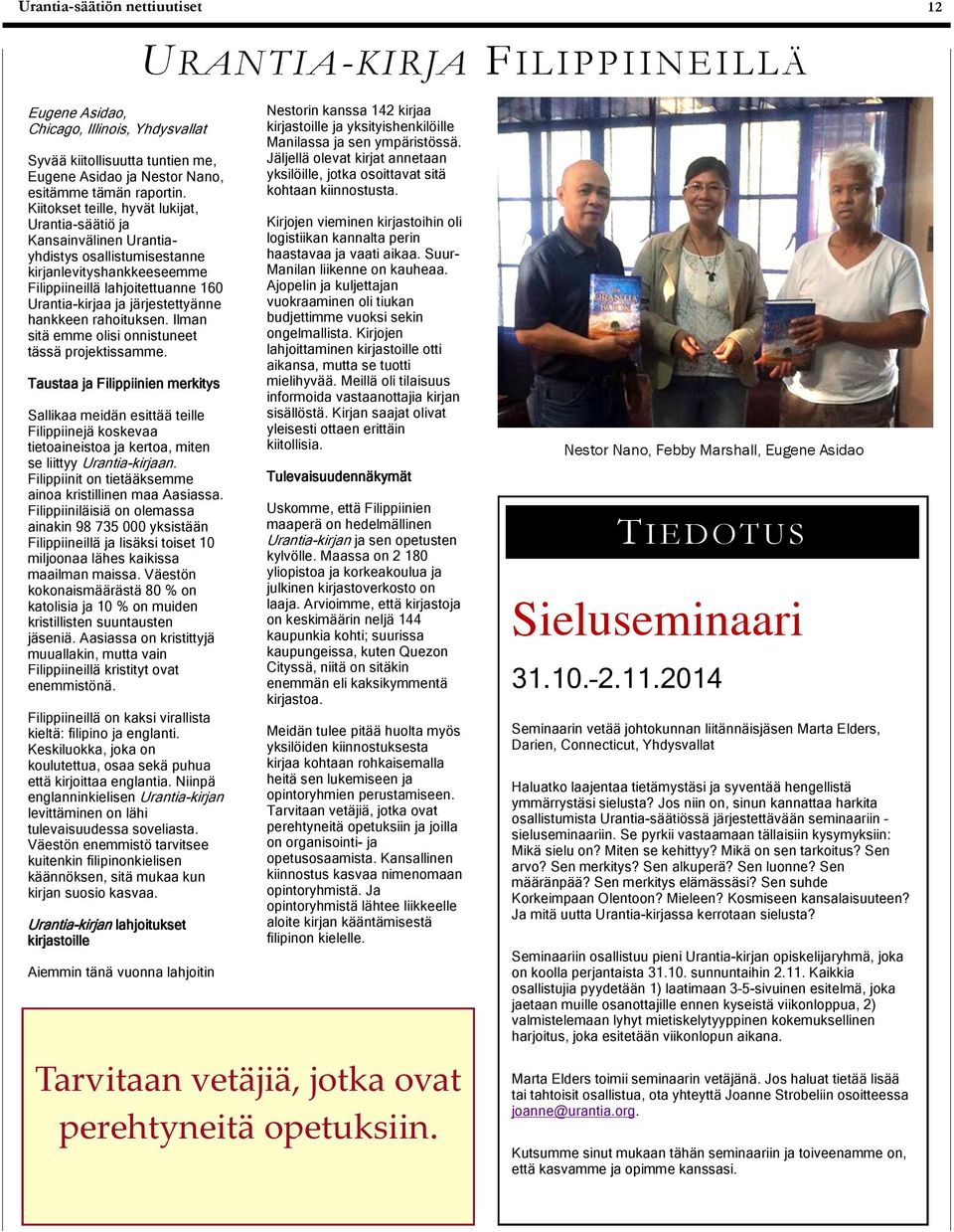 hankkeen rahoituksen. Ilman sitä emme olisi onnistuneet tässä projektissamme.