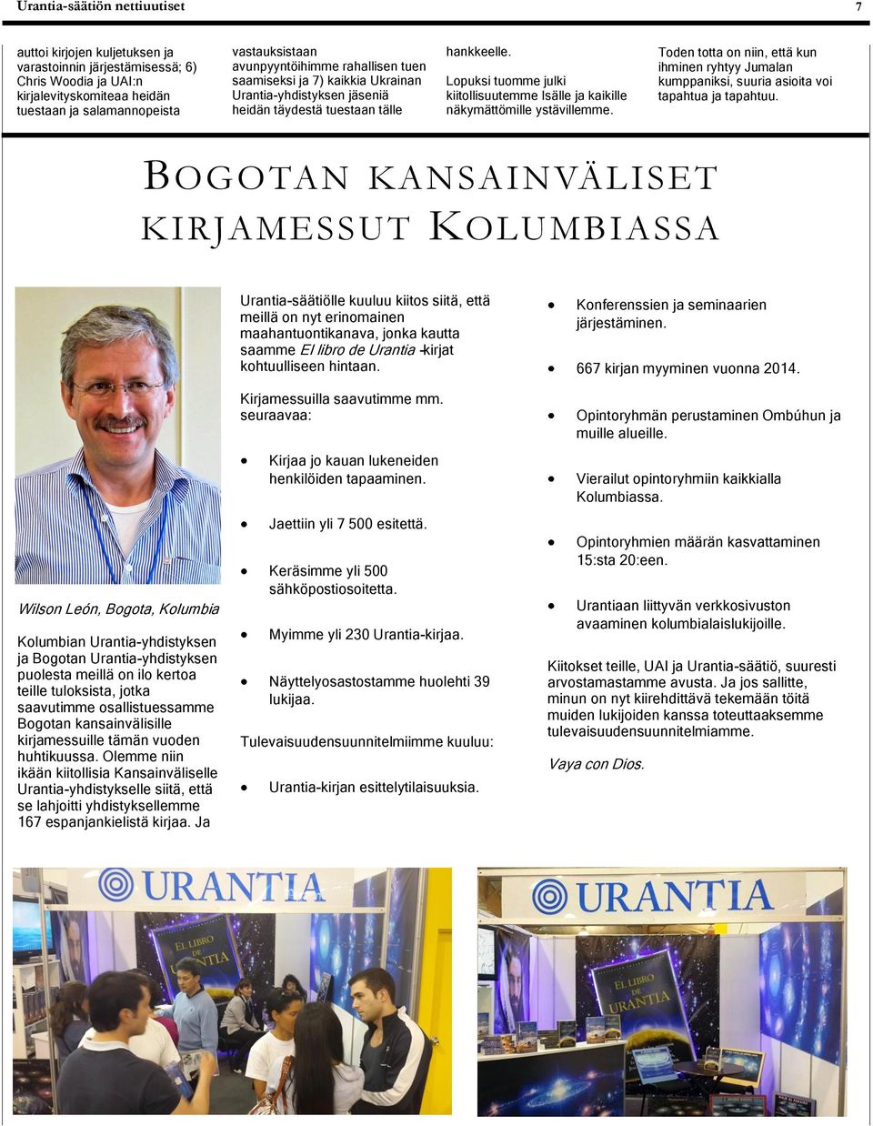 Toden totta on niin, että kun ihminen ryhtyy Jumalan kumppaniksi, suuria asioita voi tapahtua ja tapahtuu.