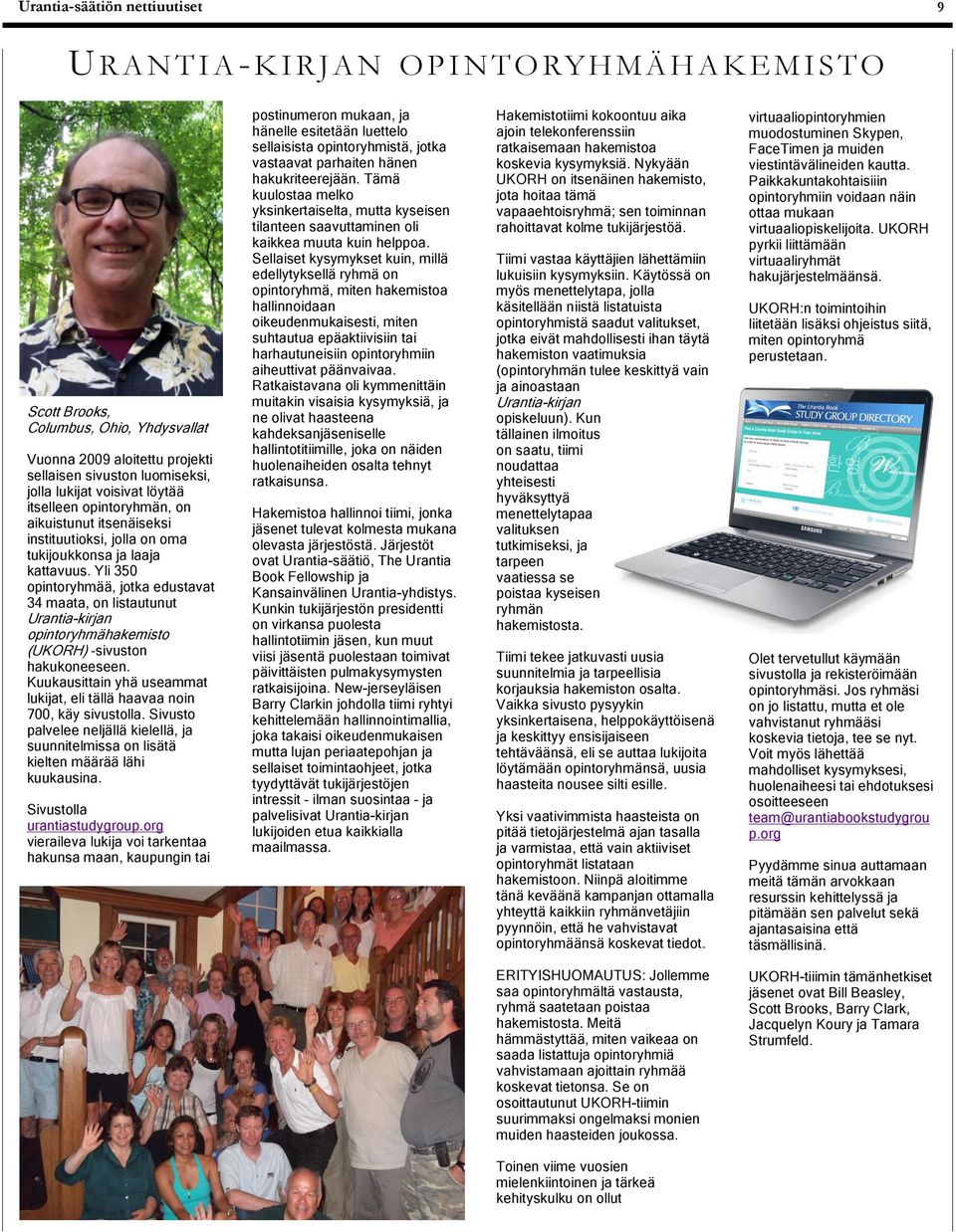 Yli 350 opintoryhmää, jotka edustavat 34 maata, on listautunut Urantia-kirjan opintoryhmähakemisto (UKORH) sivuston hakukoneeseen.
