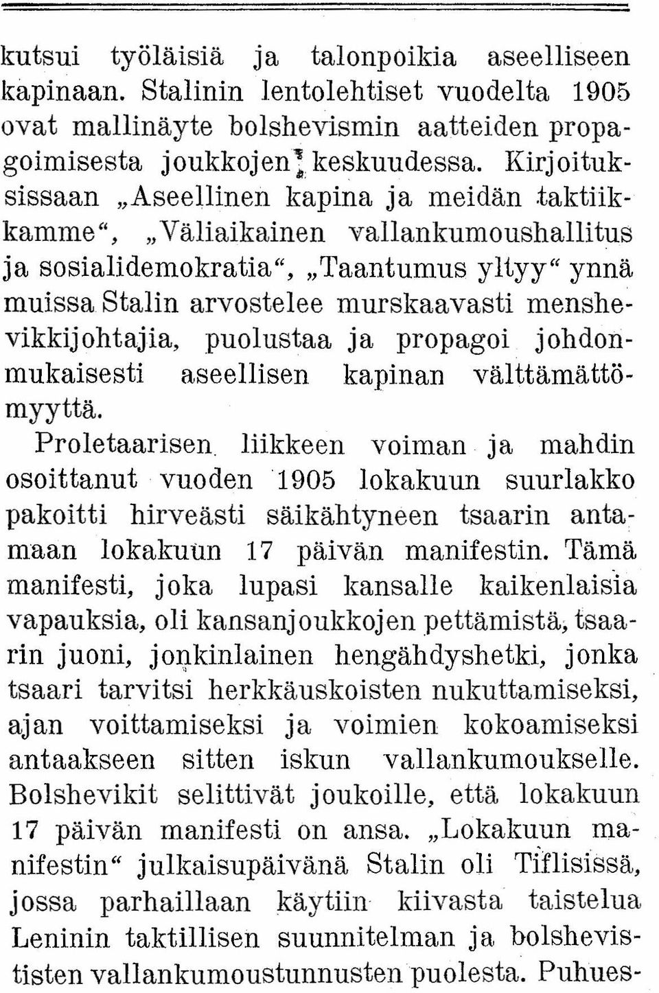 taktiikkamme", "Väliaikainen vallankumoushallitus ja sosialidemokratia", "Taantumus yltyy" ynnä muissa Stalin arvostelee murskaavasti menshevikkijohtajia, puolustaa ja propagoi johdonmukaisesti