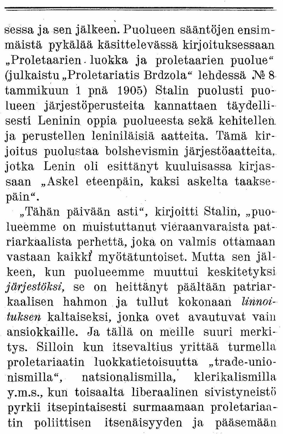 'I'ämä kirjoitus puolustaa bolshevismin järjestöaatteita, jotka Lenin oli esittänyt kuuluisassa kirjassaan "Askel eteenpäin, kaksi askelta taaksepäin".