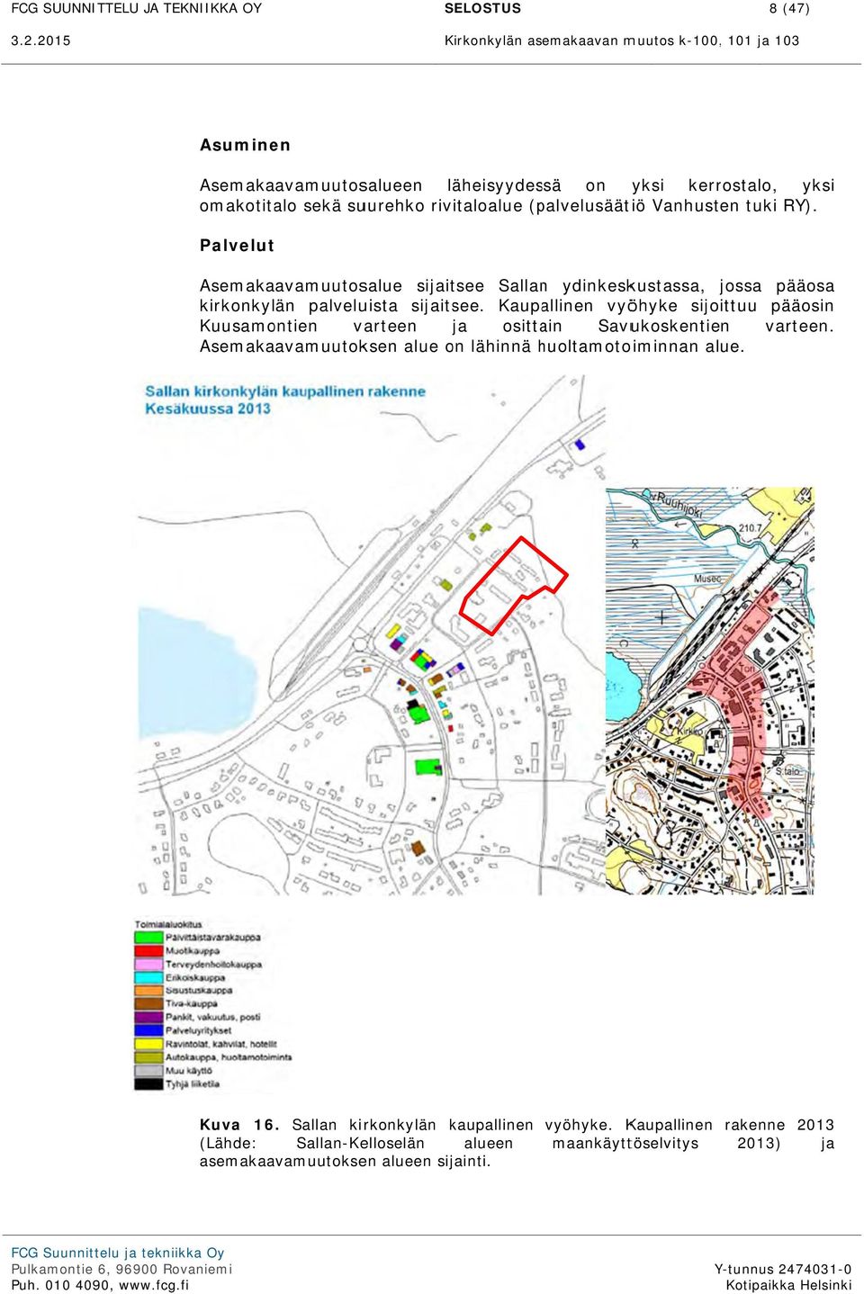 (palvelusäätiö Vanhusten tuki RY) ). Palvelutt Asemakaavamuutosalue sijaitsee Sallann ydinkeskustassa, jossa j pääosa kirkonkylän palveluista sijaitsee.