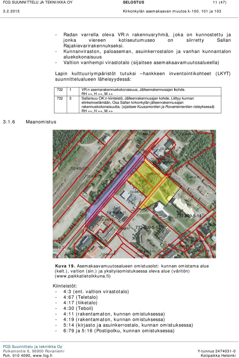 - Kunnanviraston,, paloaseman, asuinkerrostalon ja vanhann kunnantalon aluekokonaisuuss - Valtion vanhempi virastotalo (sijaitseee asemakaavamuutosalueella) Lapin kulttuuriympäristöt tutuksi hankkeen