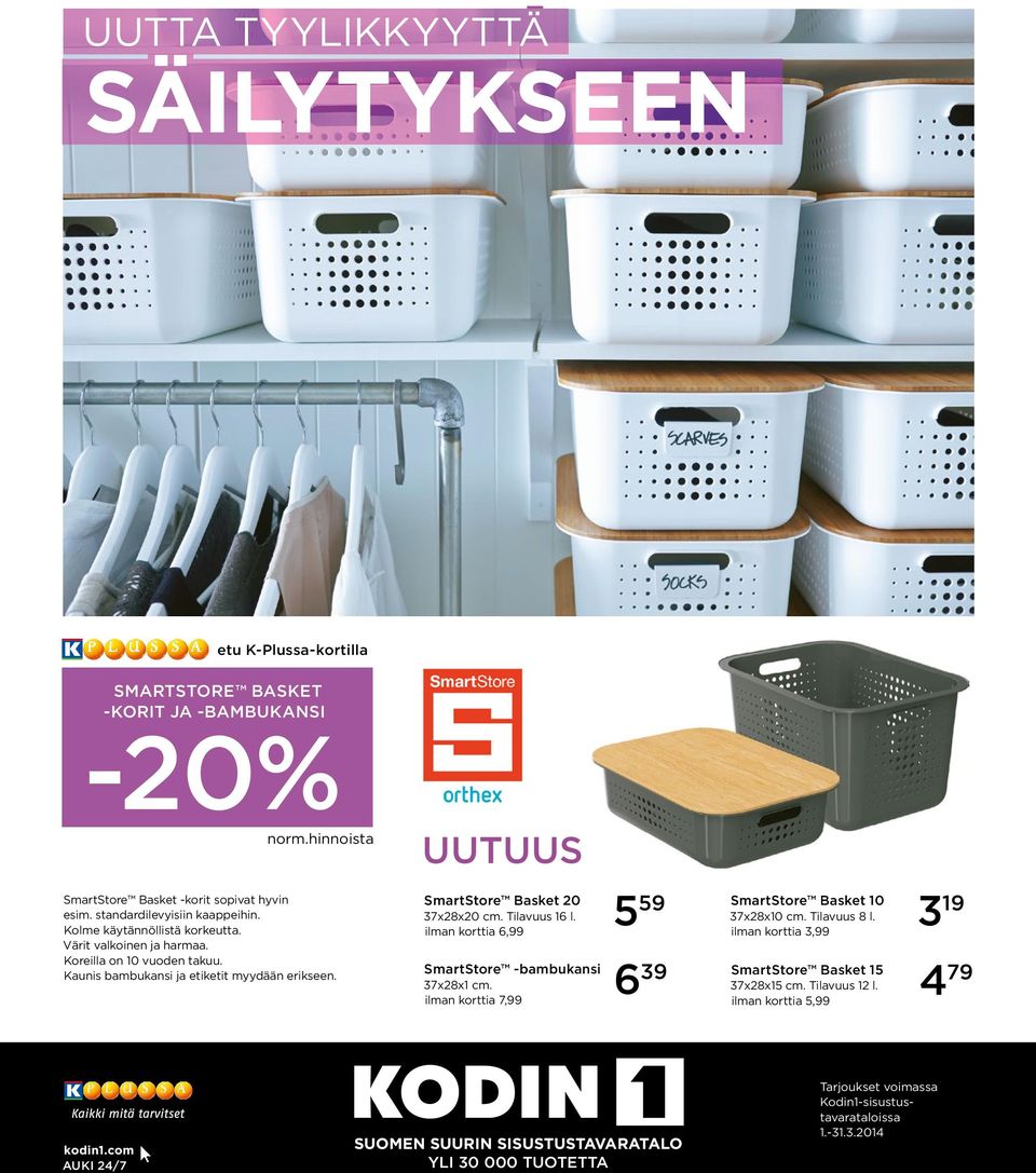 SmartStore Basket 20 37x28x20 cm. Tilavuus 16 l. ilman korttia 6,99 SmartStore -bambukansi 37x28x1 cm. ilman korttia 7,99 5 59 6 39 SmartStore Basket 10 37x28x10 cm. Tilavuus 8 l.