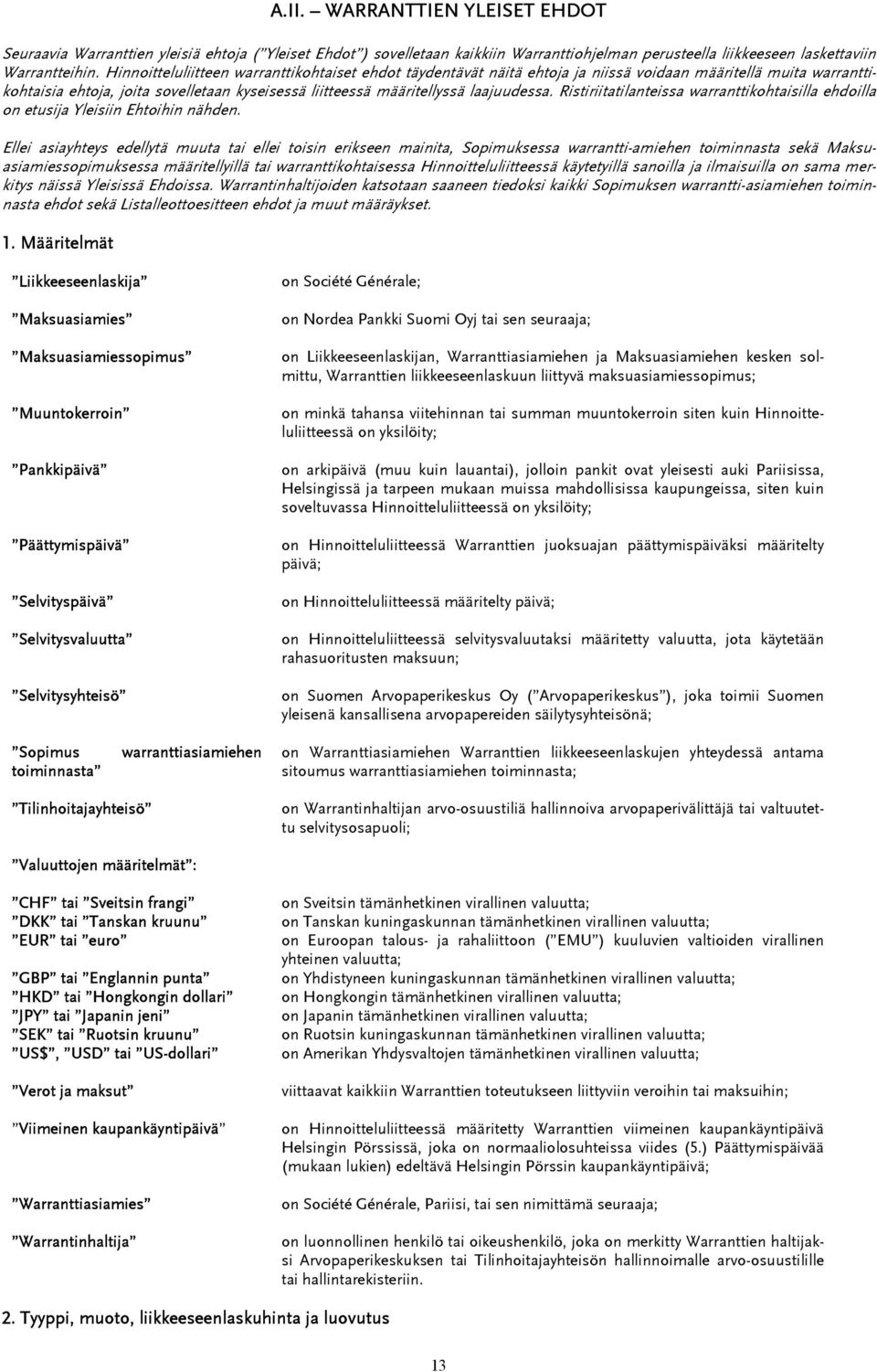 Ristiriitatilanteissa warranttikohtaisilla ehdoilla on etusija Yleisiin Ehtoihin nähden.