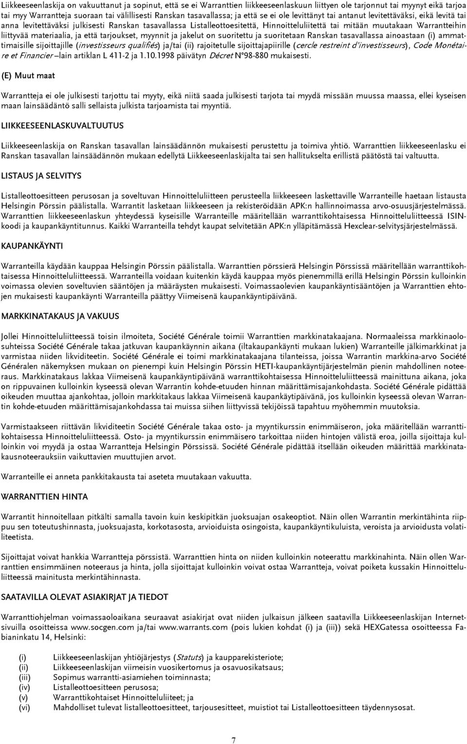 muutakaan Warrantteihin liittyvää materiaalia, ja että tarjoukset, myynnit ja jakelut on suoritettu ja suoritetaan Ranskan tasavallassa ainoastaan (i) ammattimaisille sijoittajille (investisseurs