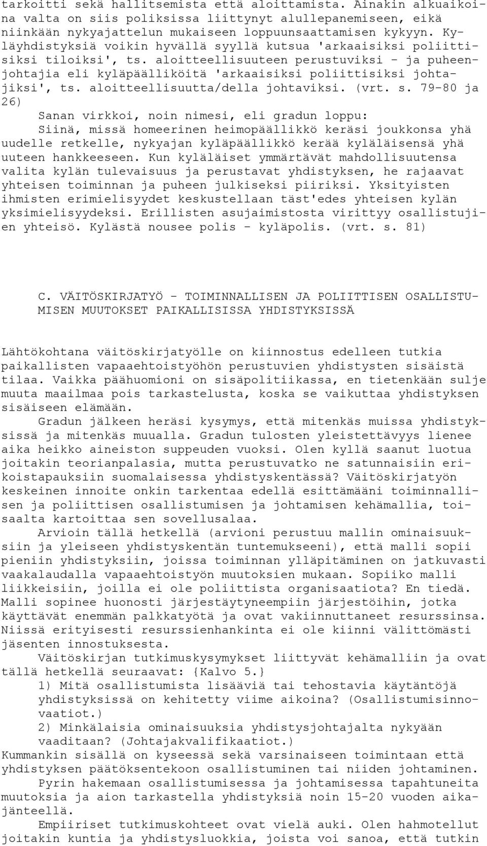 aloitteellisuuteen perustuviksi - ja puheenjohtajia eli kyläpäälliköitä 'arkaaisiksi poliittisiksi johtajiksi', ts. aloitteellisuutta/della johtaviksi. (vrt. s.