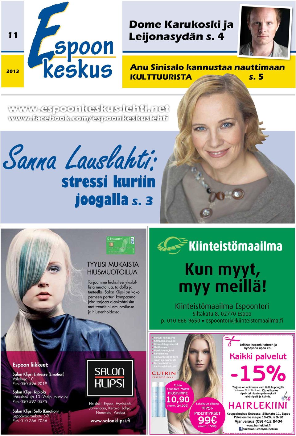 Salon Klipsi on koko perheen parturi-kampaamo, joka tarjoaa ajankohtaisimmat trendit hiusmuotoilussa ja hiustenhoidossa. Kun myyt, myy meillä! Kiinteistömaailma Espoontori Siltakatu 8, 02770 Espoo p.