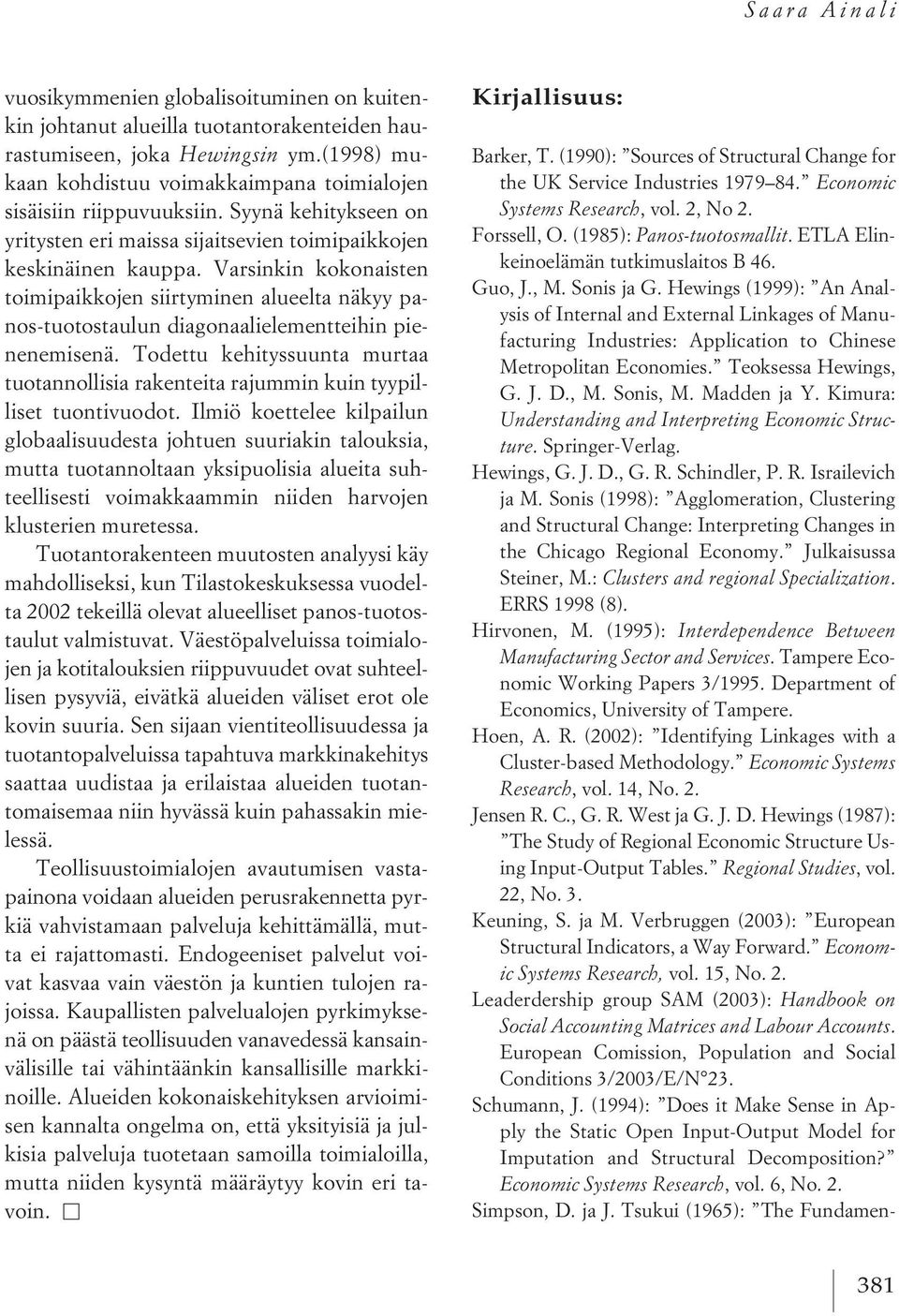 Varsinkin kokonaisten toimipaikkojen siirtyminen alueelta näkyy panos-tuotostaulun diagonaalielementteihin pienenemisenä.